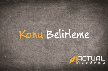 Actual Academy | Konu Belirleme